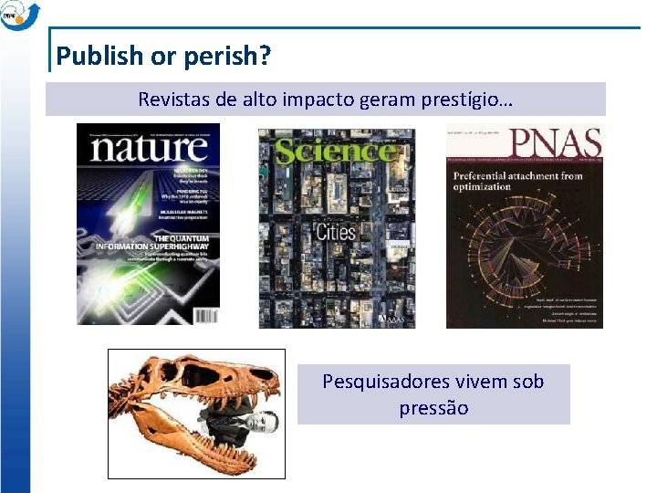 Publish or perish? Revistas de alto impacto geram prestígio… Pesquisadores vivem sob pressão 