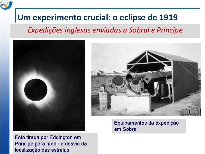 Um experimento crucial: o eclipse de 1919 Expedições inglesas enviadas a Sobral e Principe