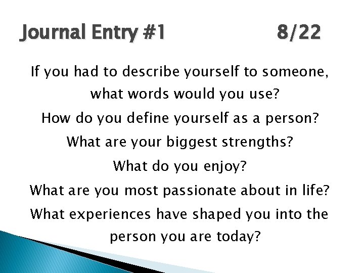 Journal Entry #1 8/22 If you had to describe yourself to someone, what words