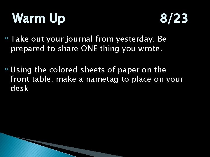Warm Up 8/23 Take out your journal from yesterday. Be prepared to share ONE