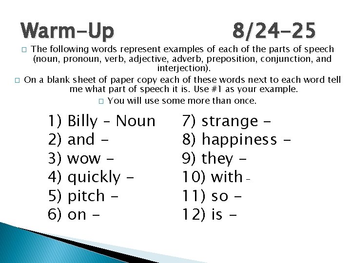 Warm-Up The following words represent examples of each of the parts of speech (noun,