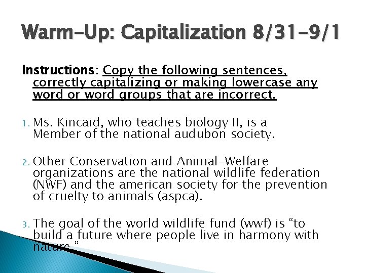 Warm-Up: Capitalization 8/31 -9/1 Instructions: Copy the following sentences, correctly capitalizing or making lowercase