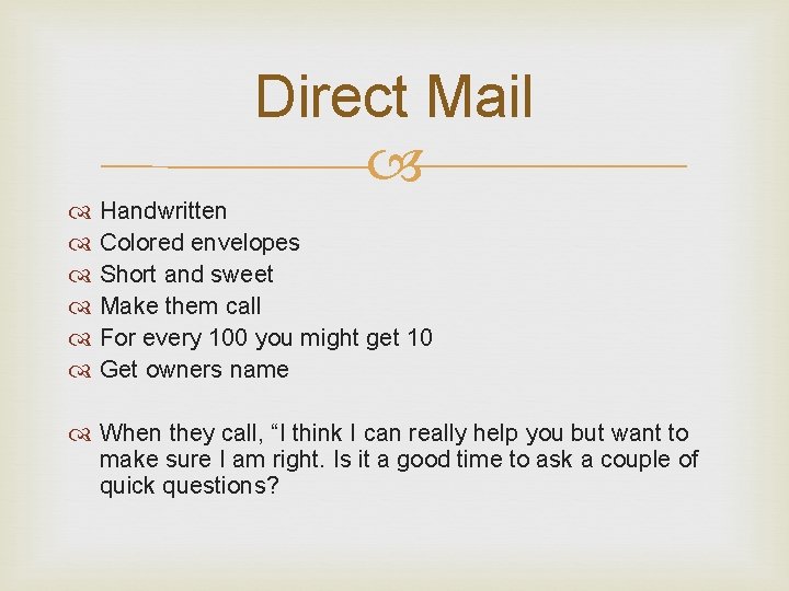 Direct Mail Handwritten Colored envelopes Short and sweet Make them call For every 100