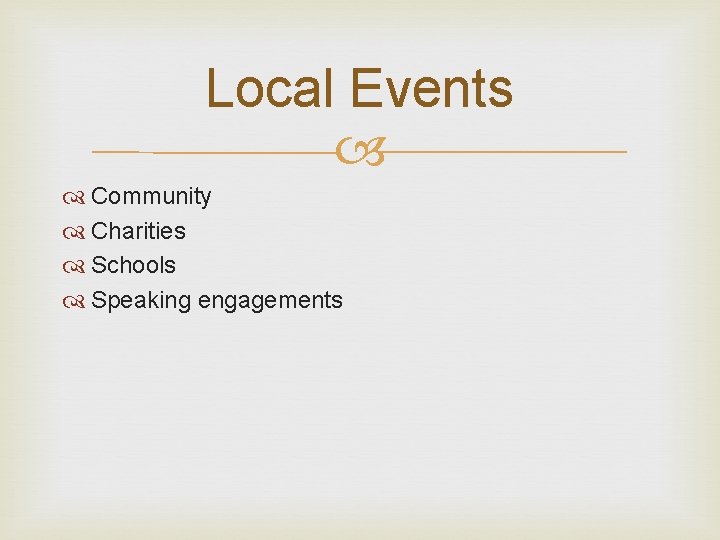 Local Events Community Charities Schools Speaking engagements 