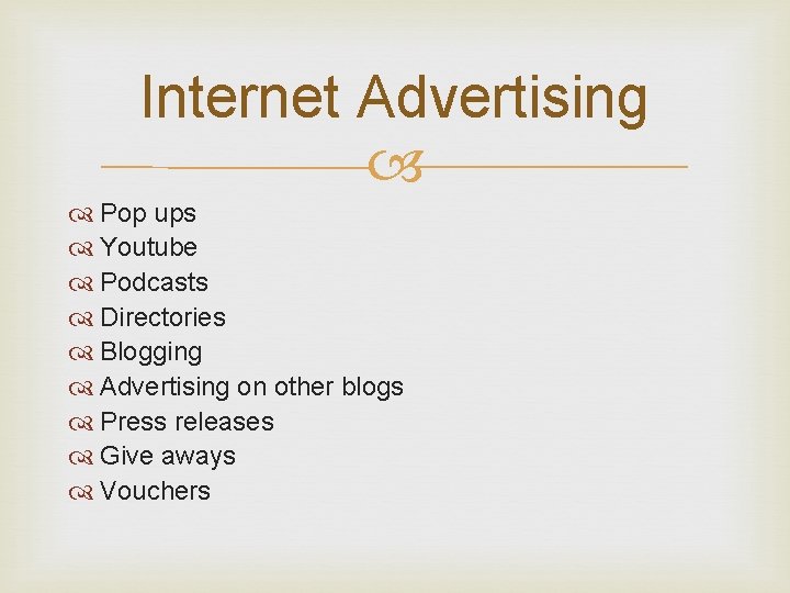 Internet Advertising Pop ups Youtube Podcasts Directories Blogging Advertising on other blogs Press releases