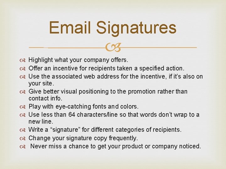 Email Signatures Highlight what your company offers. Offer an incentive for recipients taken a