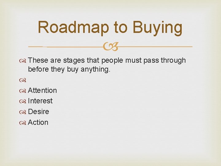 Roadmap to Buying These are stages that people must pass through before they buy