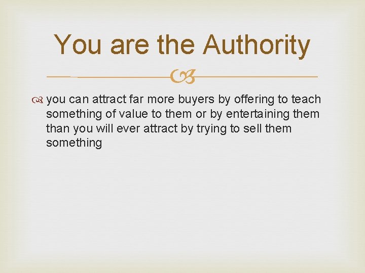 You are the Authority you can attract far more buyers by offering to teach