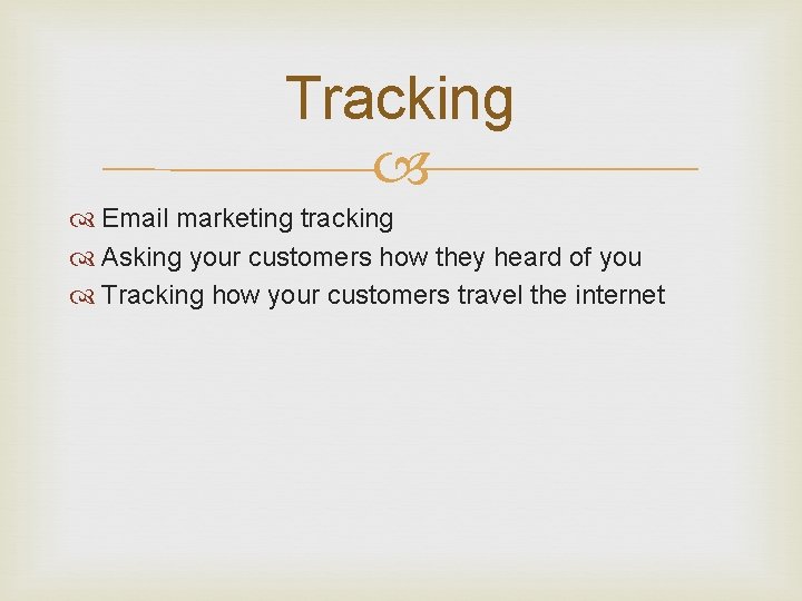 Tracking Email marketing tracking Asking your customers how they heard of you Tracking how