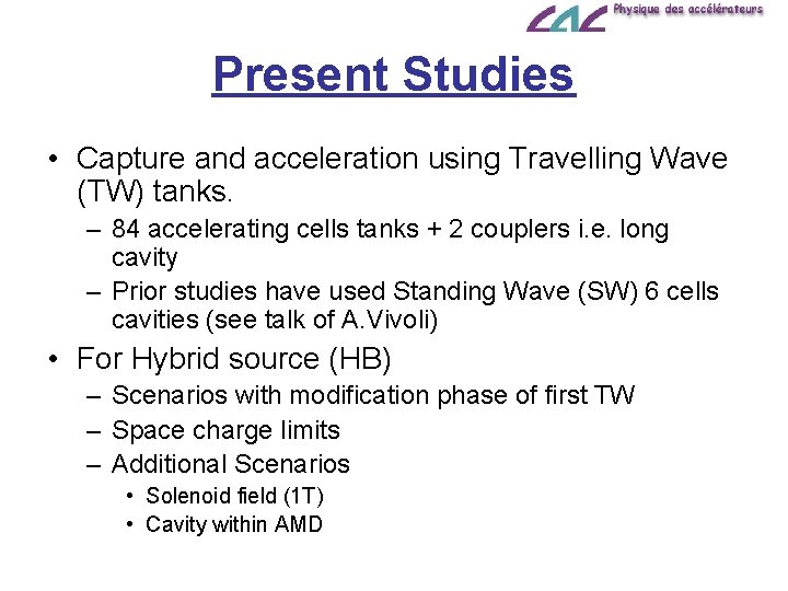 Present Studies • Capture and acceleration using Travelling Wave (TW) tanks. – 84 accelerating