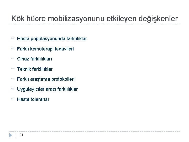 Kök hücre mobilizasyonunu etkileyen değişkenler Hasta popülasyonunda farklılıklar Farklı kemoterapi tedavileri Cihaz farklılıkları Teknik