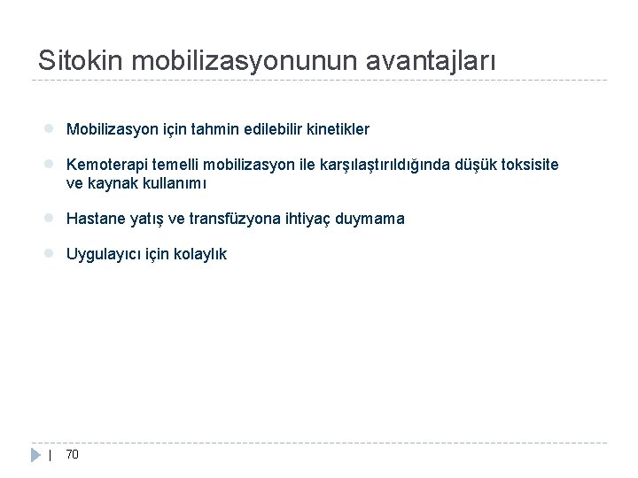 Sitokin mobilizasyonunun avantajları ● Mobilizasyon için tahmin edilebilir kinetikler ● Kemoterapi temelli mobilizasyon ile