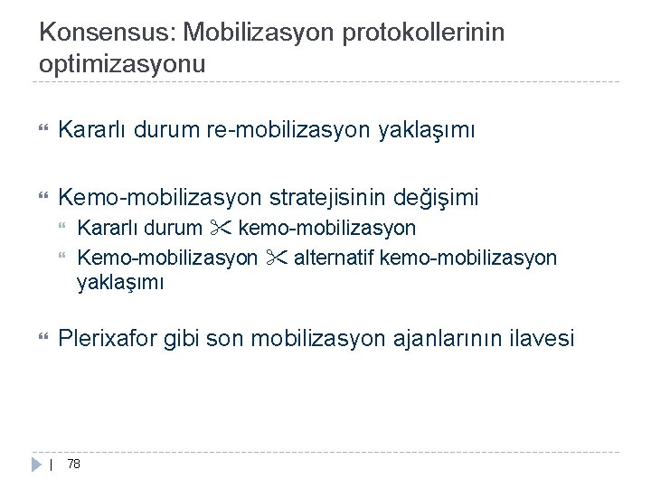 Konsensus: Mobilizasyon protokollerinin optimizasyonu Kararlı durum re-mobilizasyon yaklaşımı Kemo-mobilizasyon stratejisinin değişimi Kararlı durum kemo-mobilizasyon