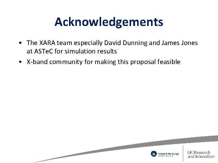 Acknowledgements • The XARA team especially David Dunning and James Jones at ASTe. C