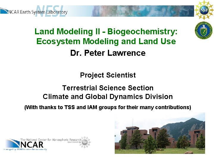 Land Modeling II - Biogeochemistry: Ecosystem Modeling and Land Use Dr. Peter Lawrence Project