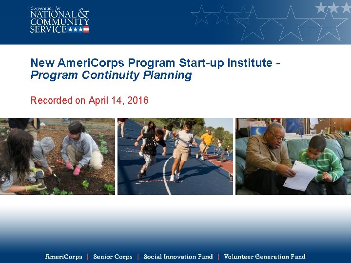 New Ameri. Corps Program Start-up Institute Program Continuity Planning Recorded on April 14, 2016