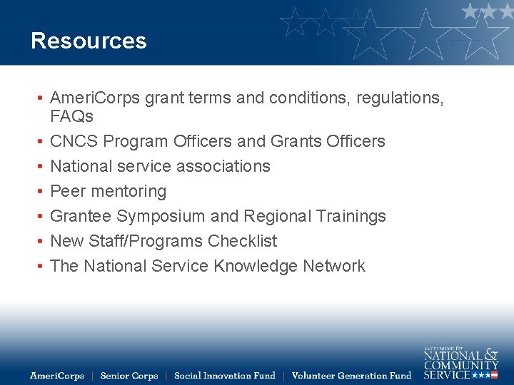 Resources • Ameri. Corps grant terms and conditions, regulations, FAQs • CNCS Program Officers