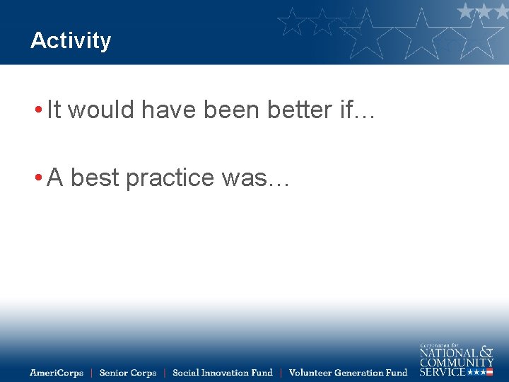 Activity • It would have been better if… • A best practice was… 
