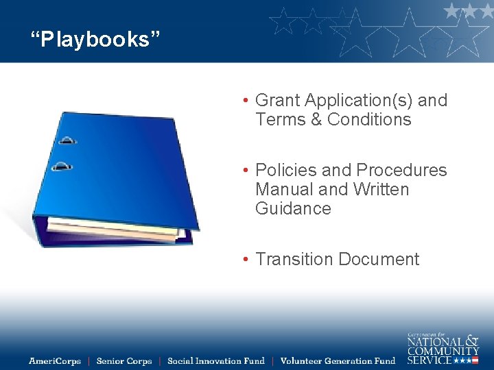“Playbooks” • Grant Application(s) and Terms & Conditions • Policies and Procedures Manual and
