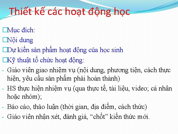 Thiết kế các hoạt động học �Mục đích: �Nội dung �Dự kiến sản phẩm