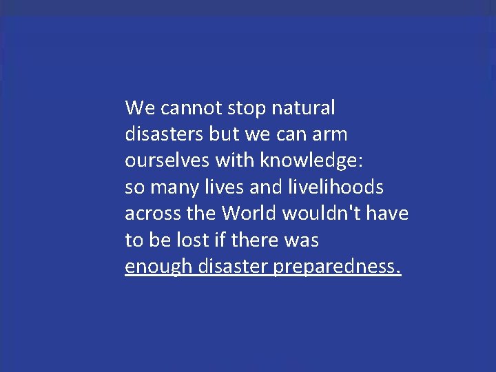 We cannot stop natural disasters but we can arm ourselves with knowledge: so many