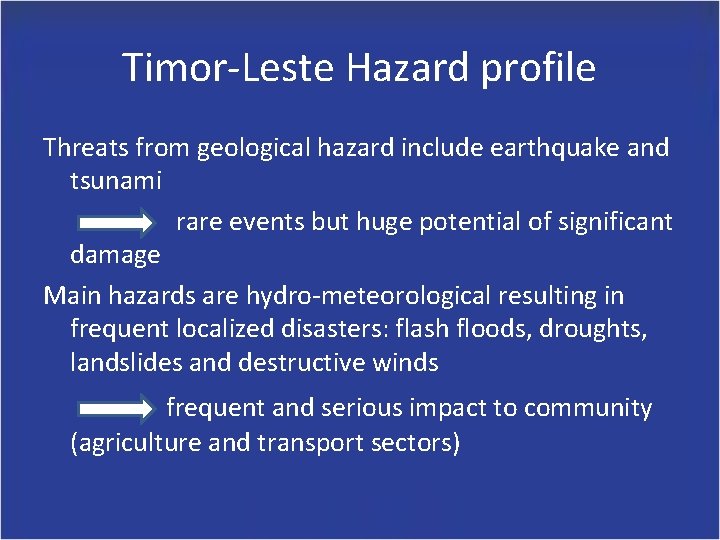 Timor-Leste Hazard profile Threats from geological hazard include earthquake and tsunami rare events but