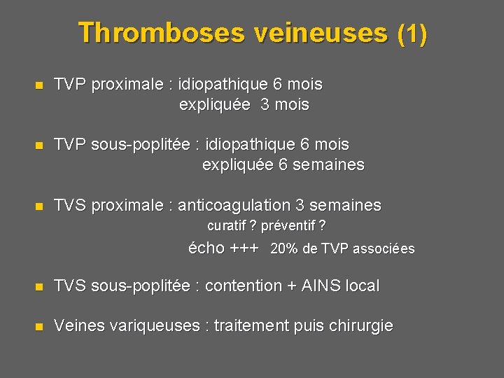 Thromboses veineuses (1) TVP proximale : idiopathique 6 mois expliquée 3 mois n TVP