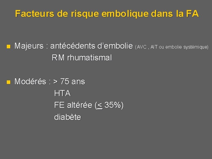 Facteurs de risque embolique dans la FA Majeurs : antécédents d’embolie (AVC , AIT