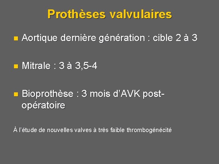 Prothèses valvulaires n Aortique dernière génération : cible 2 à 3 n Mitrale :