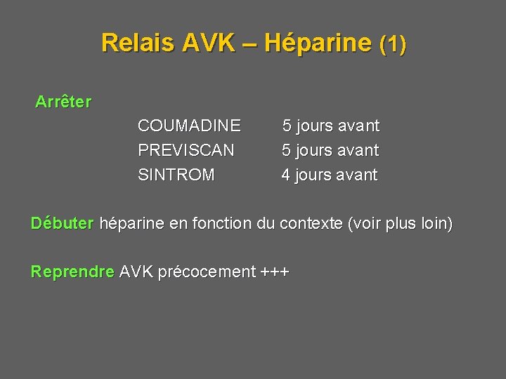 Relais AVK – Héparine (1) Arrêter COUMADINE 5 jours avant PREVISCAN 5 jours avant