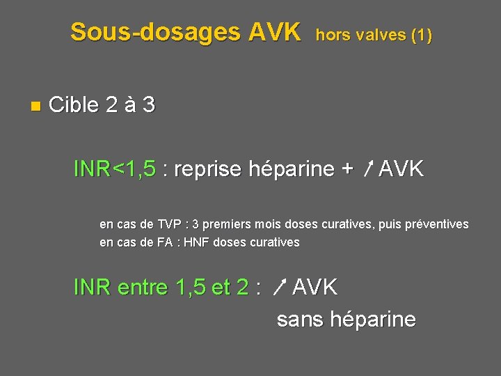 Sous-dosages AVK n hors valves (1) Cible 2 à 3 INR<1, 5 : reprise