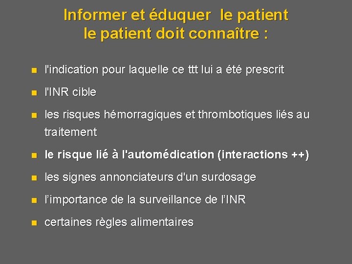 Informer et éduquer le patient doit connaître : n l'indication pour laquelle ce ttt