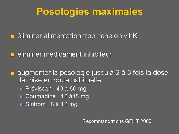 Posologies maximales n éliminer alimentation trop riche en vit K n éliminer médicament inhibiteur