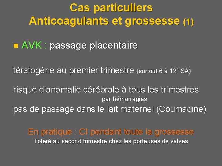 Cas particuliers Anticoagulants et grossesse (1) n AVK : passage placentaire tératogène au premier