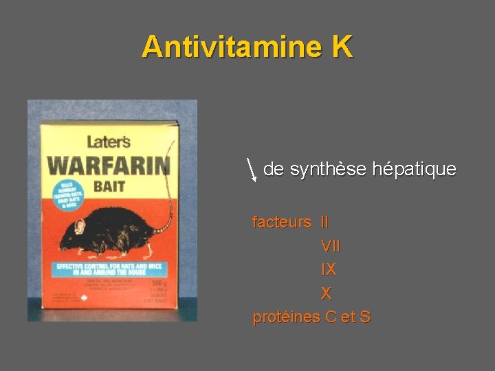 Antivitamine K de synthèse hépatique facteurs II VII IX X protéines C et S