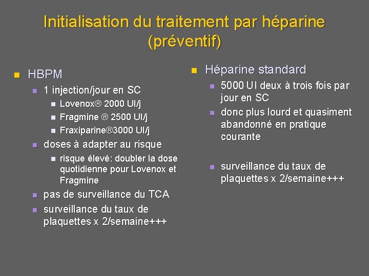 Initialisation du traitement par héparine (préventif) n HBPM n 1 injection/jour en SC n