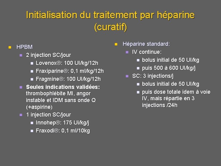 Initialisation du traitement par héparine (curatif) n HPBM n 2 injection SC/jour n Lovenox®: