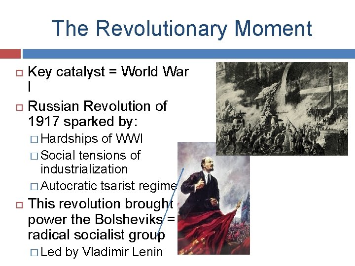 The Revolutionary Moment Key catalyst = World War I Russian Revolution of 1917 sparked
