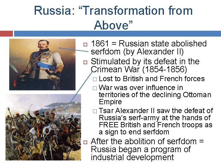 Russia: “Transformation from Above” 1861 = Russian state abolished serfdom (by Alexander II) Stimulated