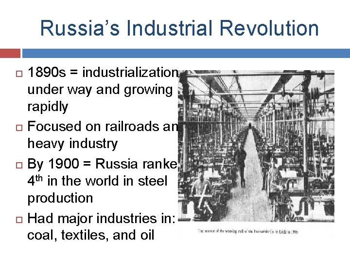 Russia’s Industrial Revolution 1890 s = industrialization under way and growing rapidly Focused on