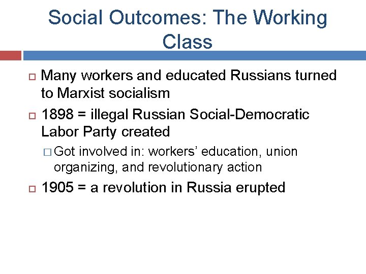 Social Outcomes: The Working Class Many workers and educated Russians turned to Marxist socialism