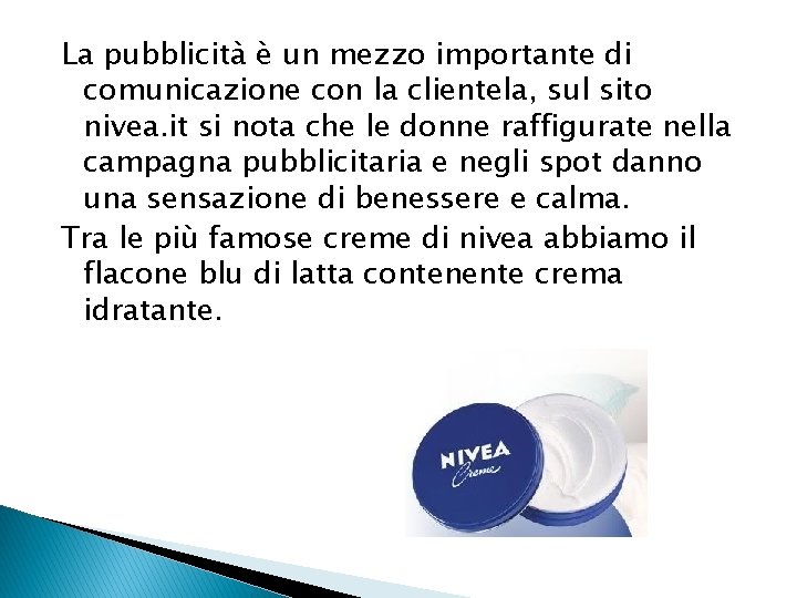 La pubblicità è un mezzo importante di comunicazione con la clientela, sul sito nivea.