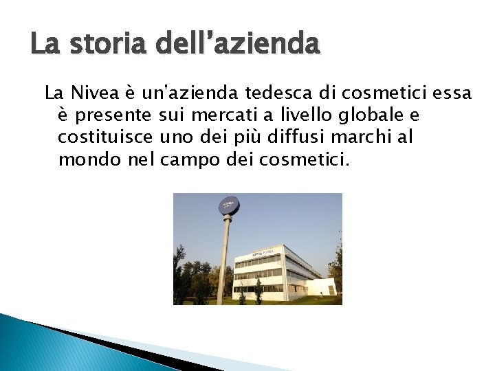 La storia dell’azienda La Nivea è un'azienda tedesca di cosmetici essa è presente sui