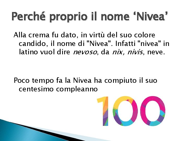 Perché proprio il nome ‘Nivea’ Alla crema fu dato, in virtù del suo colore