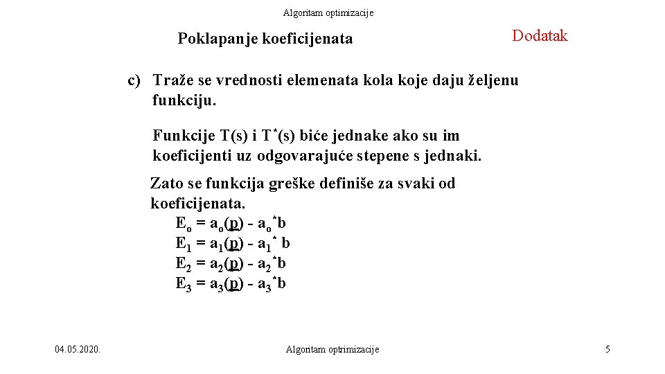 Algoritam optimizacije Poklapanje koeficijenata Dodatak c) Traže se vrednosti elemenata kola koje daju željenu