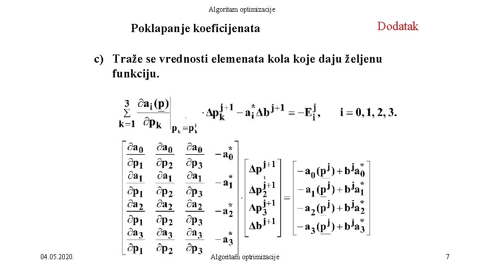 Algoritam optimizacije Poklapanje koeficijenata Dodatak c) Traže se vrednosti elemenata kola koje daju željenu