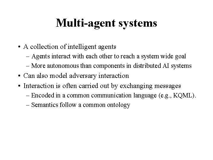 Multi-agent systems • A collection of intelligent agents – Agents interact with each other Multi-agent systems • A collection of intelligent agents – Agents interact with each other