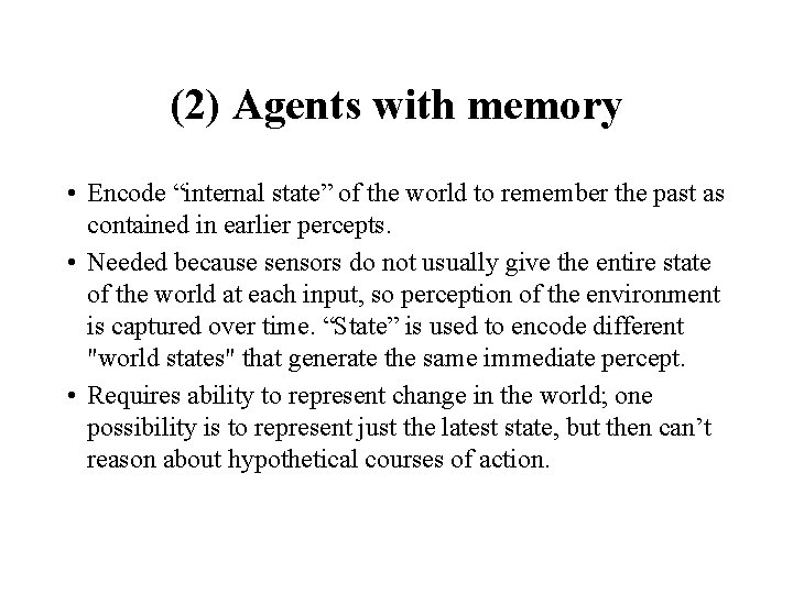 (2) Agents with memory • Encode “internal state” of the world to remember the (2) Agents with memory • Encode “internal state” of the world to remember the