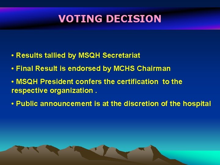 VOTING DECISION • Results tallied by MSQH Secretariat • Final Result is endorsed by