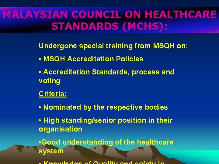 MALAYSIAN COUNCIL ON HEALTHCARE STANDARDS (MCHS): Undergone special training from MSQH on: • MSQH
